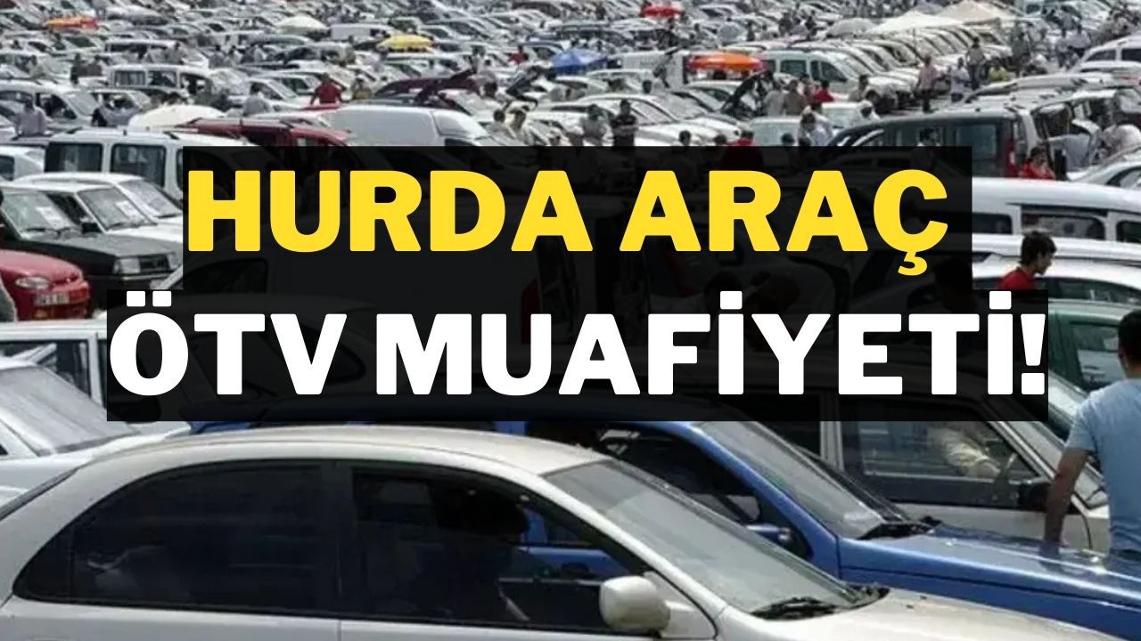 Hurda Araç Teşviki ve ÖTV Muafiyeti 2025: Son Durum