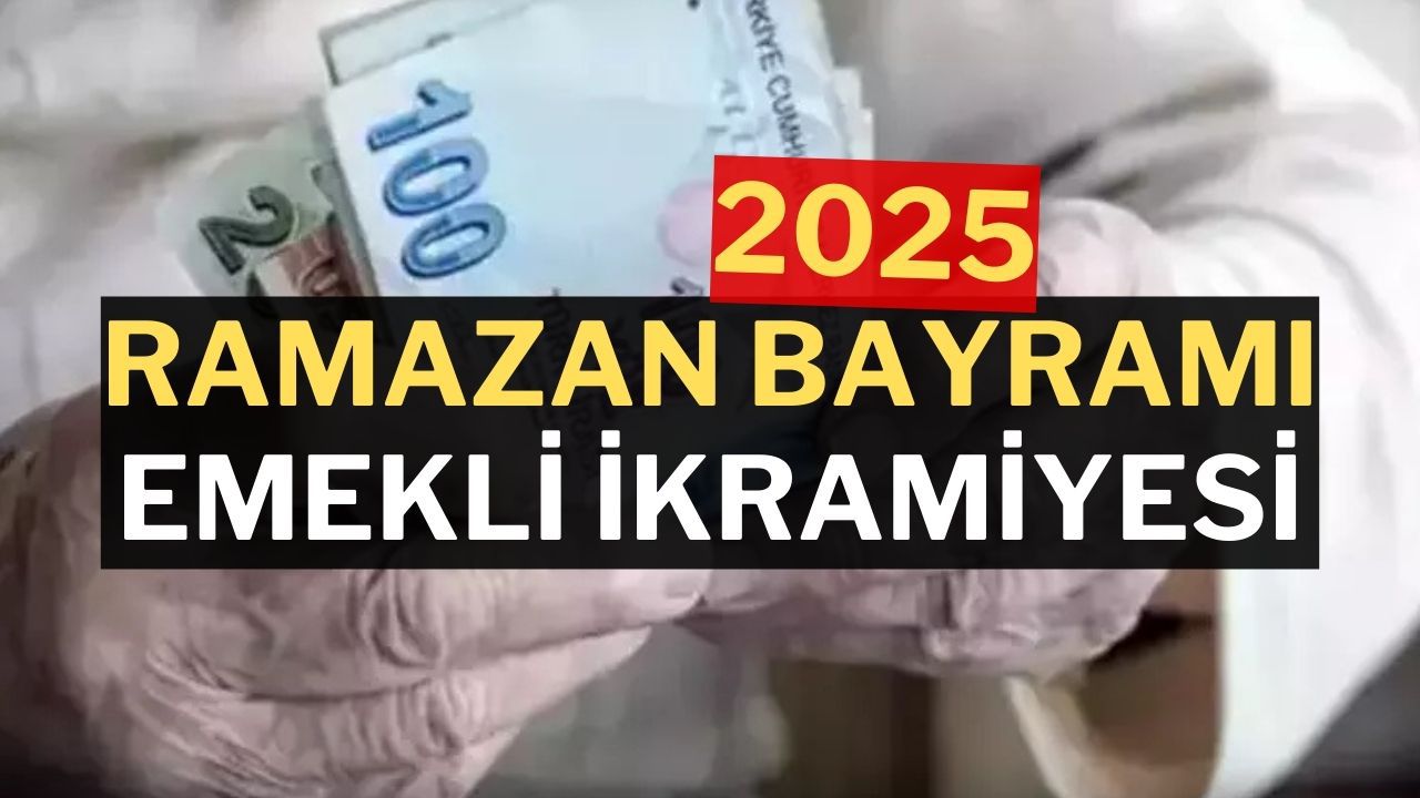 2025 Ramazan Bayramı Emekli İkramiyesi Ne Kadar Olacak?