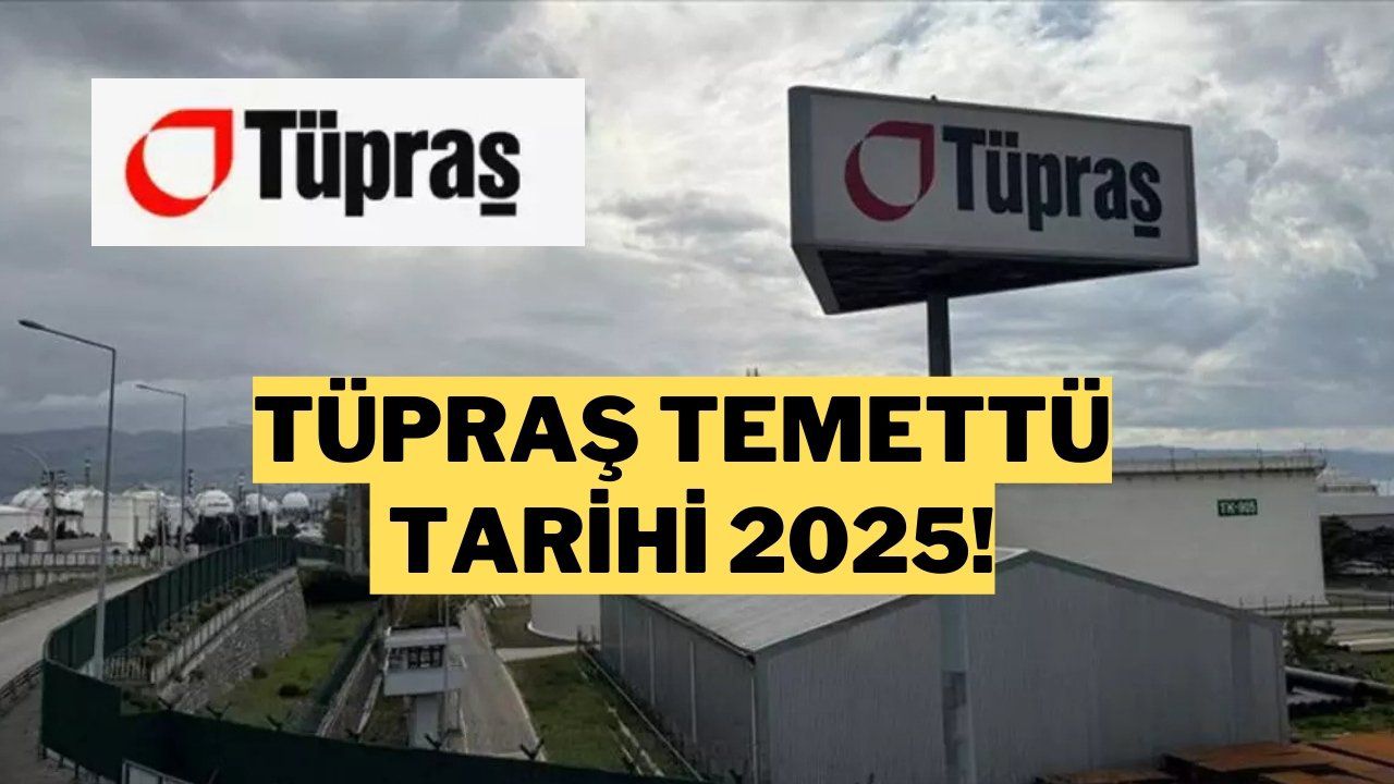 Tüpraş Temettü 2025 Ne Zaman? Tüpraş Temettü Ödeme Tarihi ve Detaylar